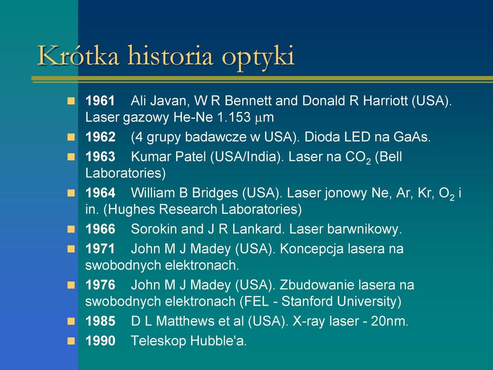 (Hughes Research Laboratories) 1966 Sorokin and J R Lankard. Laser barwnikowy. 1971 John M J Madey (USA).