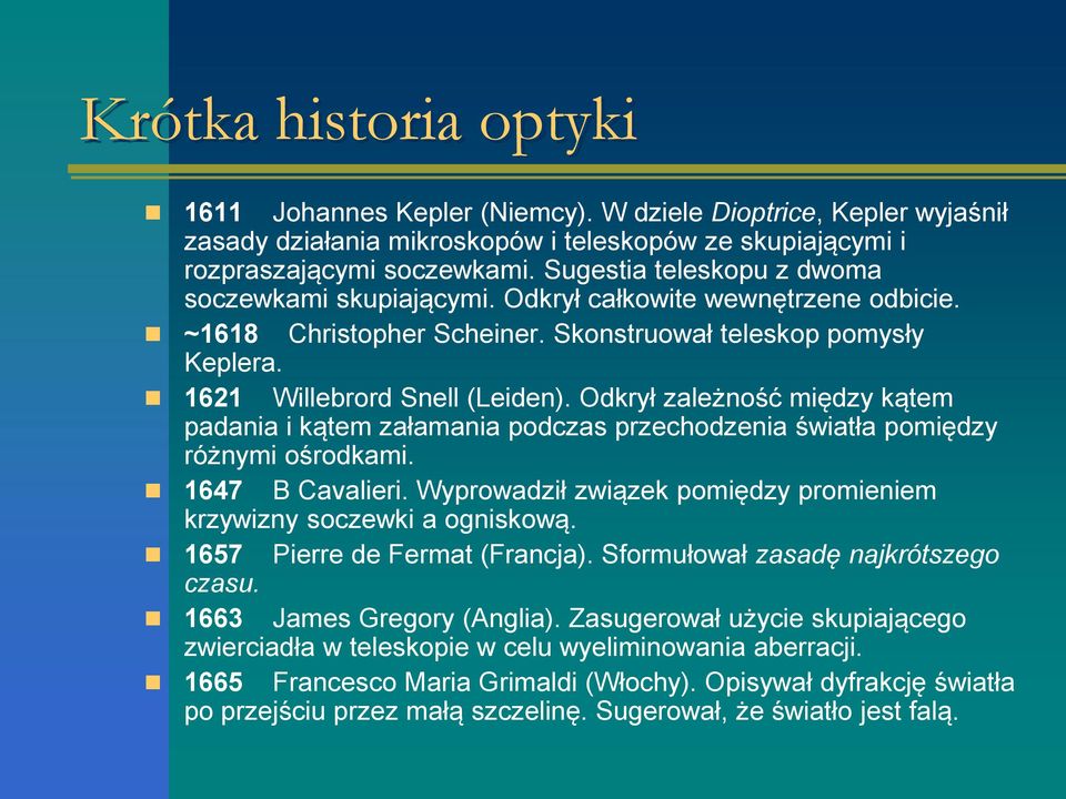 Odkrył zależność między kątem padania i kątem załamania podczas przechodzenia światła pomiędzy różnymi ośrodkami. 1647 B Cavalieri.
