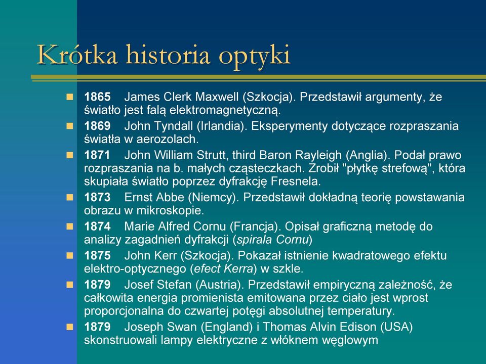 1873 Ernst Abbe (Niemcy). Przedstawił dokładną teorię powstawania obrazu w mikroskopie. 1874 Marie Alfred Cornu (Francja).