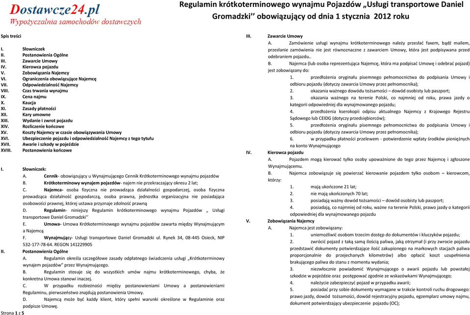 Ubezpieczenie pojazdu i odpowiedzialność Najemcy z tego tytułu XVII. Awarie i szkody w pojeździe XVIII. Postanowienia końcowe I. Słowniczek: A.