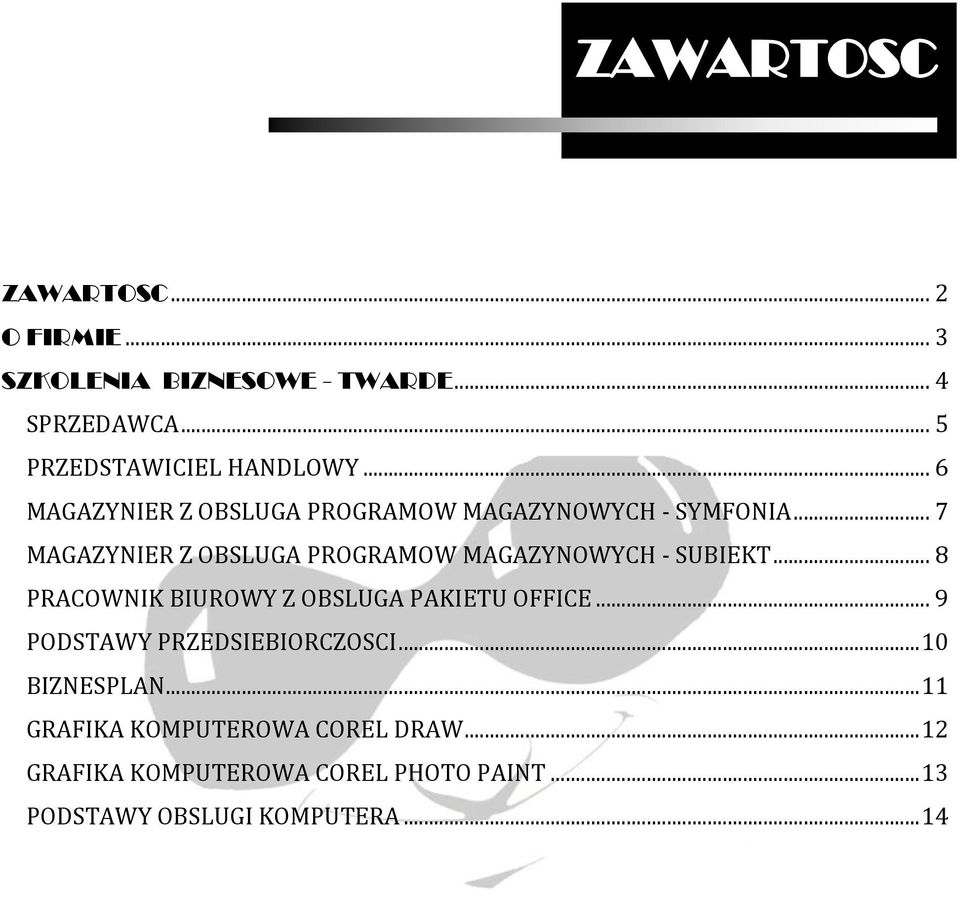 .. 7 MAGAZYNIER Z OBSLUGA PROGRAMOW MAGAZYNOWYCH - SUBIEKT... 8 PRACOWNIK BIUROWY Z OBSLUGA PAKIETU OFFICE.