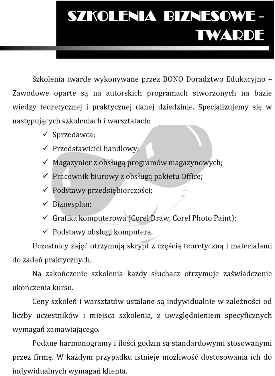 Specjalizujemy się w następujących szkoleniach i warsztatach: Sprzedawca; Przedstawiciel handlowy; Magazynier z obsługą programów magazynowych; Pracownik biurowy z obsługą pakietu Office; Podstawy