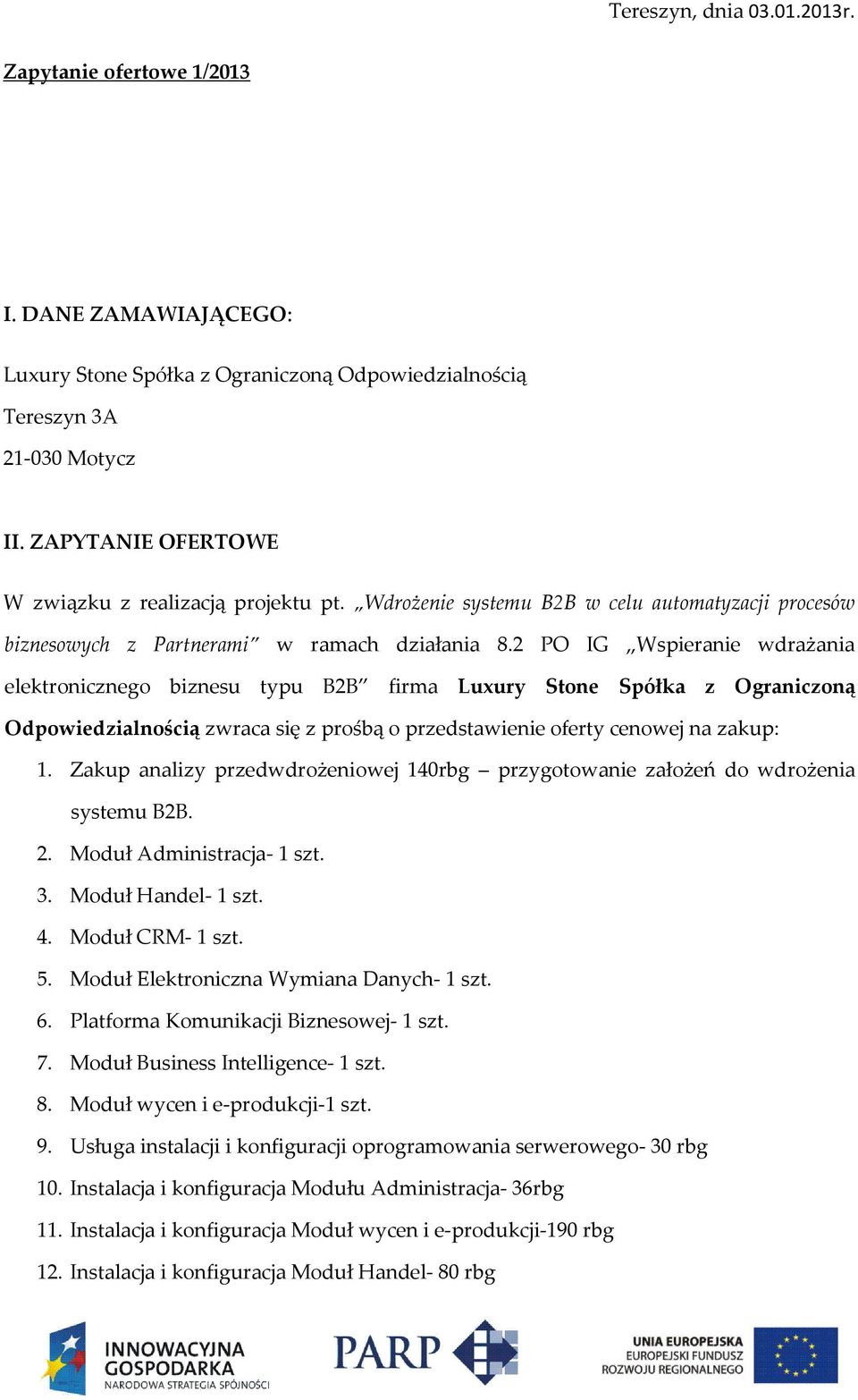 2 PO IG Wspieranie wdrażania elektronicznego biznesu typu B2B firma Luxury Stone Spółka z Ograniczoną Odpowiedzialnością zwraca się z prośbą o przedstawienie oferty cenowej na zakup: 1.