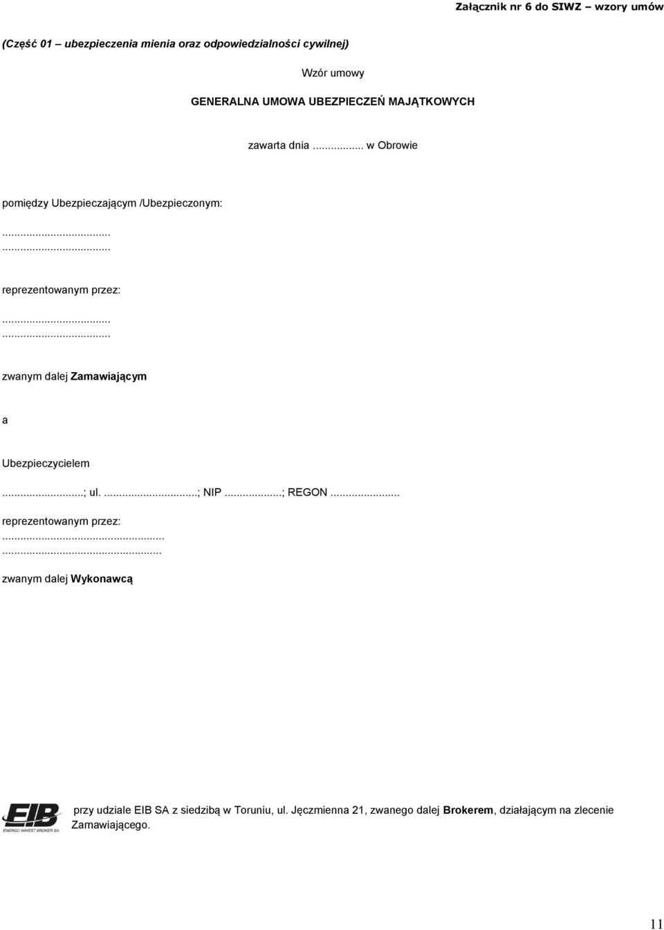 ..... zwanym dalej Zamawiającym a Ubezpieczycielem...; ul....; NIP...; REGON... reprezentowanym przez:.