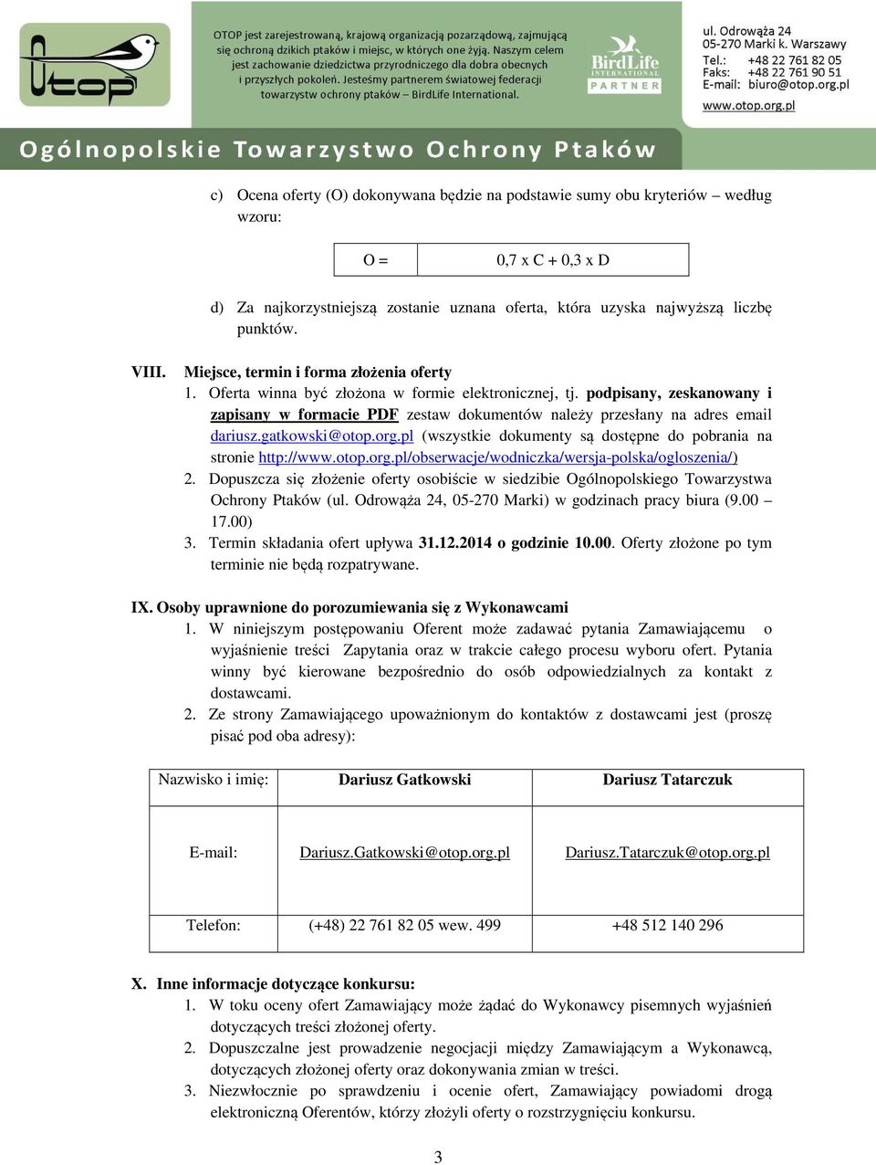 podpisany, zeskanowany i zapisany w formacie PDF zestaw dokumentów należy przesłany na adres email dariusz.gatkowski@otop.org.pl (wszystkie dokumenty są dostępne do pobrania na stronie http://www.