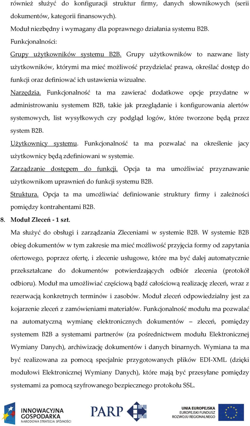 Grupy użytkowników to nazwane listy użytkowników, którymi ma mieć możliwość przydzielać prawa, określać dostęp do funkcji oraz definiować ich ustawienia wizualne. Narzędzia.