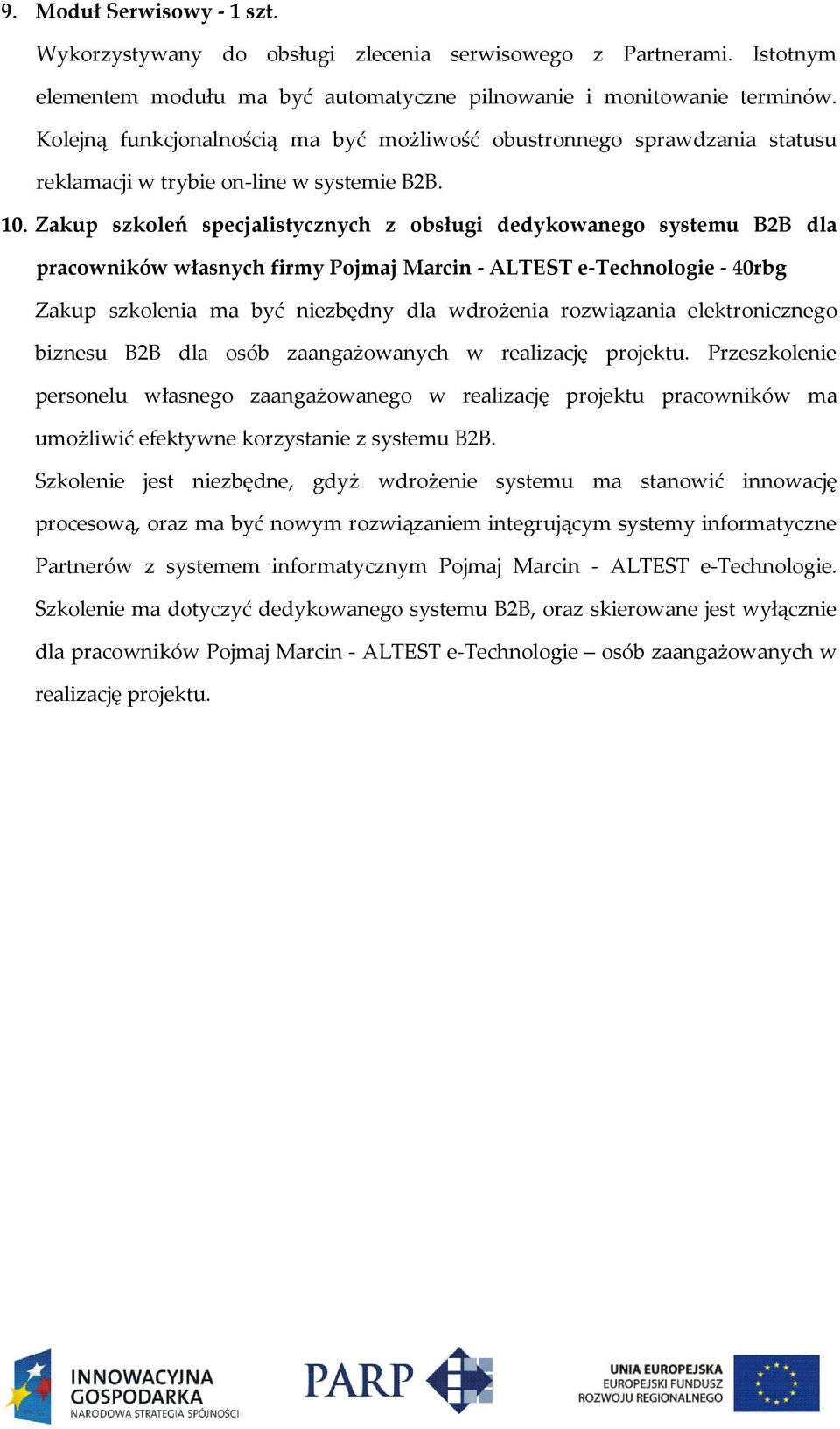 Zakup szkoleń specjalistycznych z obsługi dedykowanego systemu B2B dla pracowników własnych firmy Pojmaj Marcin - ALTEST e-technologie - 40rbg Zakup szkolenia ma być niezbędny dla wdrożenia