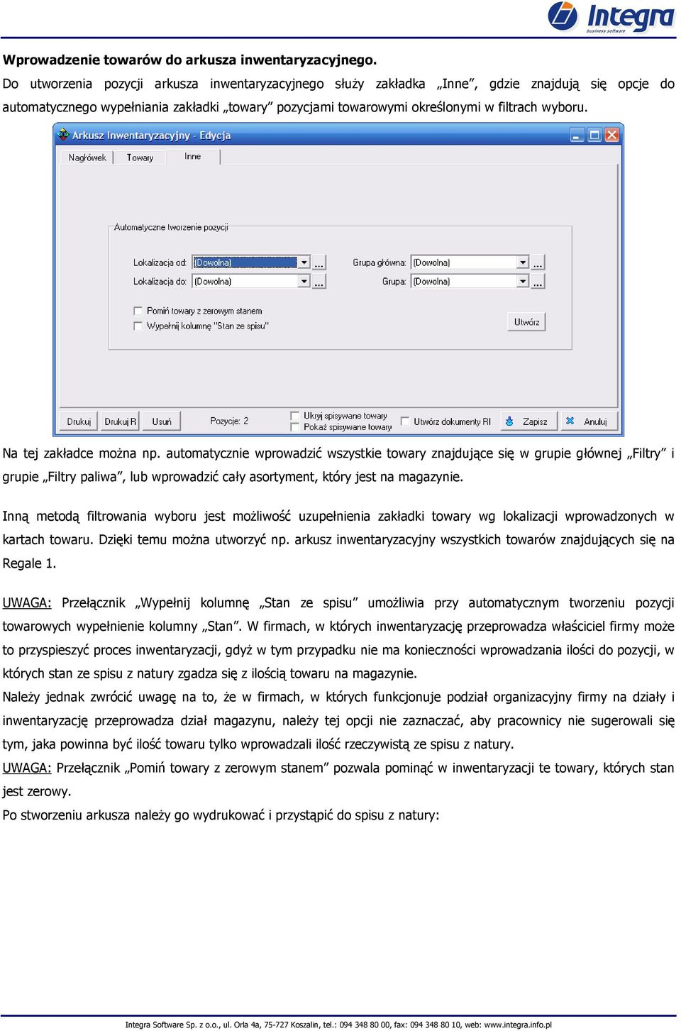 Na tej zakładce moŝna np. automatycznie wprowadzić wszystkie towary znajdujące się w grupie głównej Filtry i grupie Filtry paliwa, lub wprowadzić cały asortyment, który jest na magazynie.