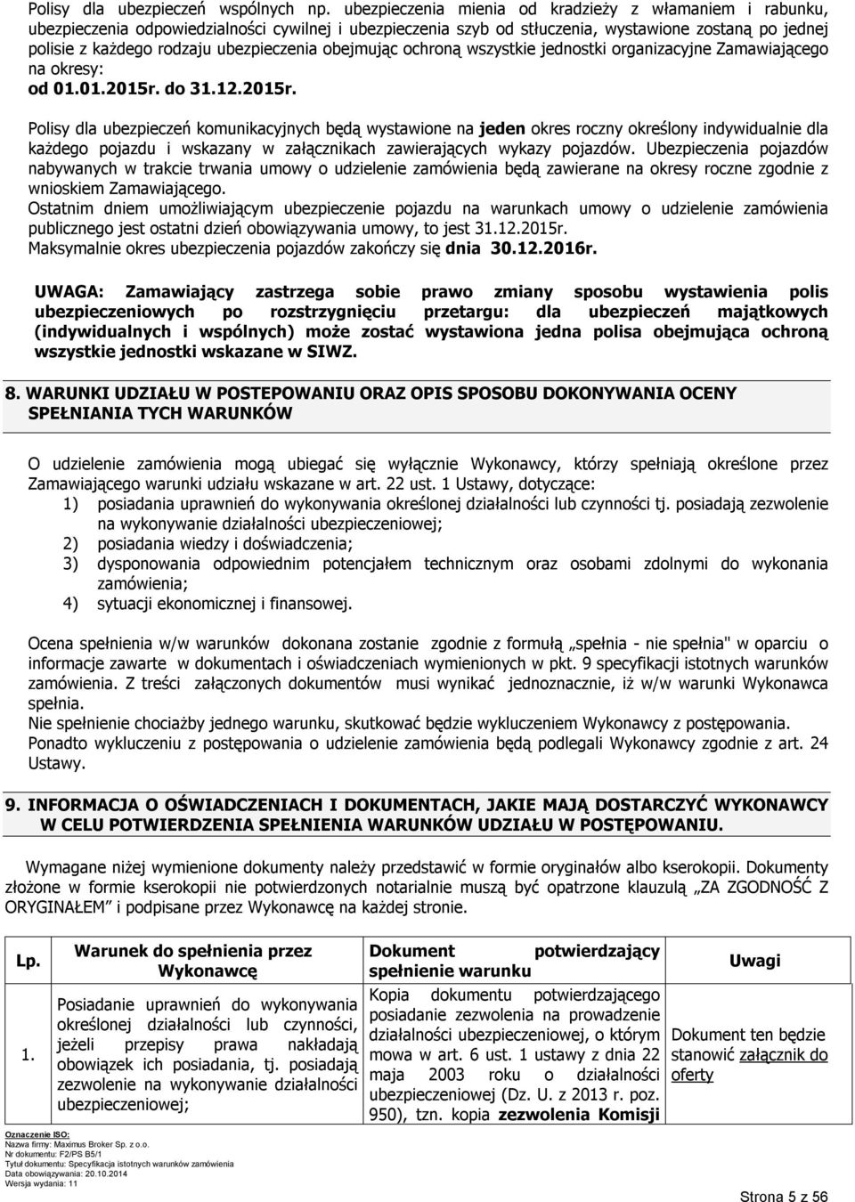ubezpieczenia obejmując ochroną wszystkie jednostki organizacyjne Zamawiającego na okresy: od 01.01.2015r.