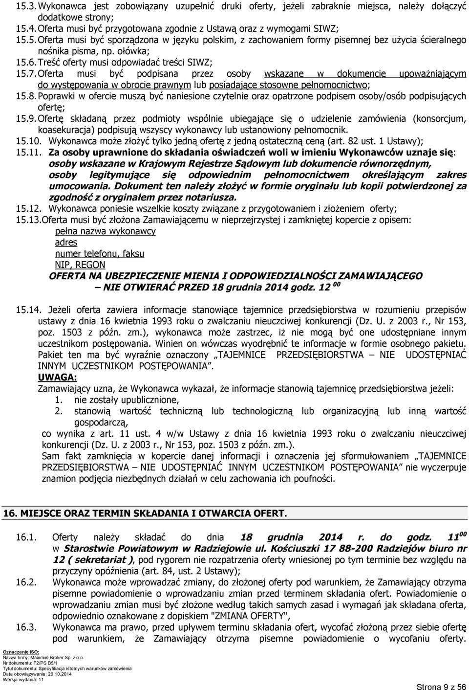 Oferta musi być podpisana przez osoby wskazane w dokumencie upoważniającym do występowania w obrocie prawnym lub posiadające stosowne pełnomocnictwo; 15.8.