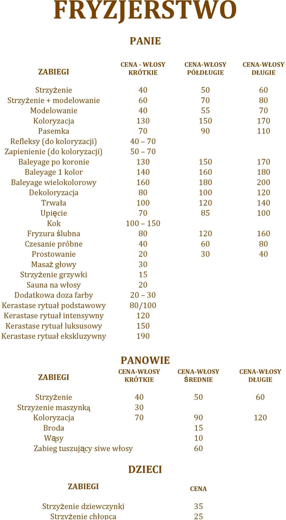 Upięcie 70 85 100 Kok 100 150 Fryzuraślubna 80 120 160 Czesaniepróbne 40 60 80 Prostowanie 20 30 40 Masażgłowy 30 Strzyżeniegrzywki 15 Saunanawłosy 20 Dodatkowadozafarby 20 30