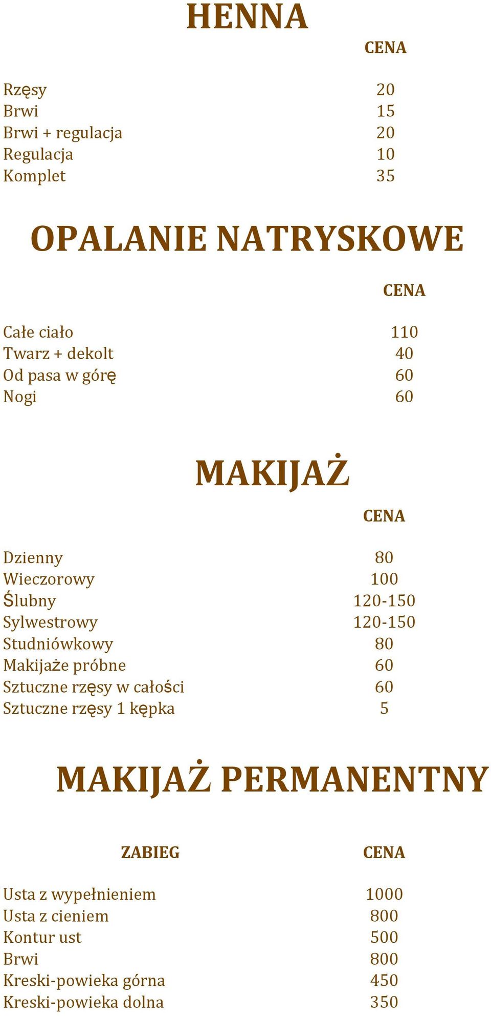 150 Studniówkowy 80 Makijażepróbne 60 Sztucznerzęsywcałości 60 Sztucznerzęsy1kępka 5 MAKIJAŻPERMANENTNY ZABIEG