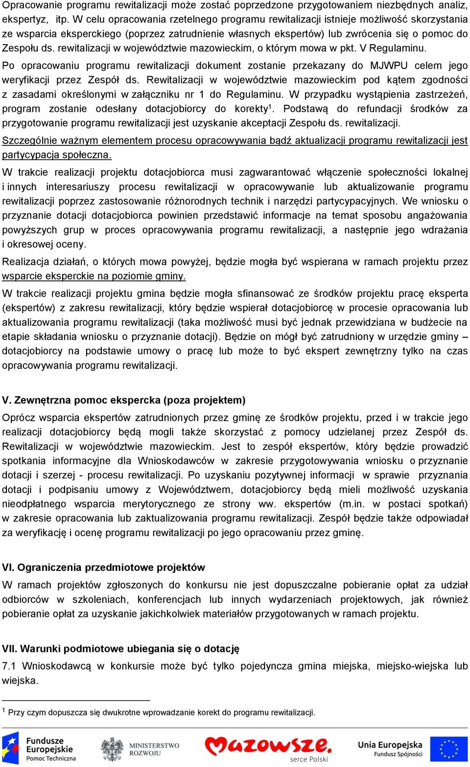 rewitalizacji w województwie mazowieckim, o którym mowa w pkt. V Regulaminu. Po opracowaniu programu rewitalizacji dokument zostanie przekazany do MJWPU celem jego weryfikacji przez Zespół ds.