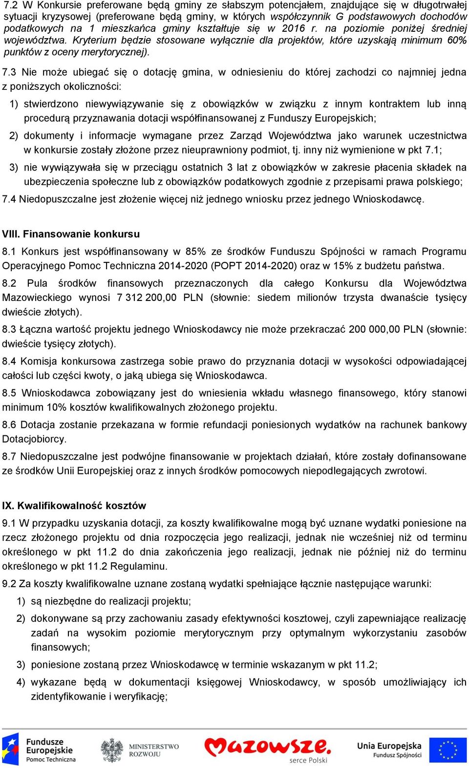 7.3 Nie może ubiegać się o dotację gmina, w odniesieniu do której zachodzi co najmniej jedna z poniższych okoliczności: 1) stwierdzono niewywiązywanie się z obowiązków w związku z innym kontraktem