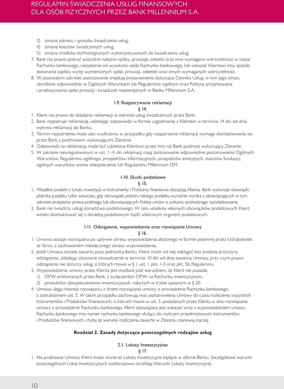 Klientowi inny sposób dokonania zapłaty wyżej wymienionych opłat, prowizji, odsetek oraz innych wymaganych wierzytelności. 8.