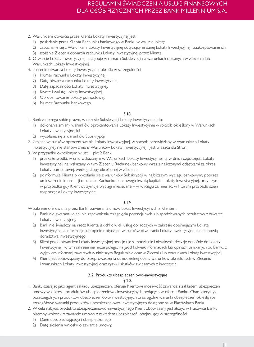 4. Zlecenie otwarcia Lokaty Inwestycyjnej określa w szczególności: 1) Numer rachunku Lokaty Inwestycyjnej, 2) Datę otwarcia rachunku Lokaty Inwestycyjnej, 3) Datę zapadalności Lokaty Inwestycyjnej,