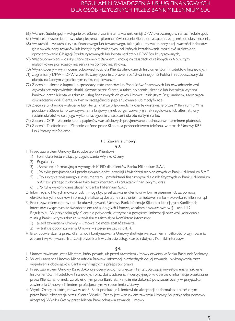 których kształtowania może być uzależnione oprocentowanie Obligacji Strukturyzowanych lub kwota rozliczenia BPW Strukturyzowanych, 69) Współuprawnieni osoby, które zawarły z Bankiem Umowę na zasadach