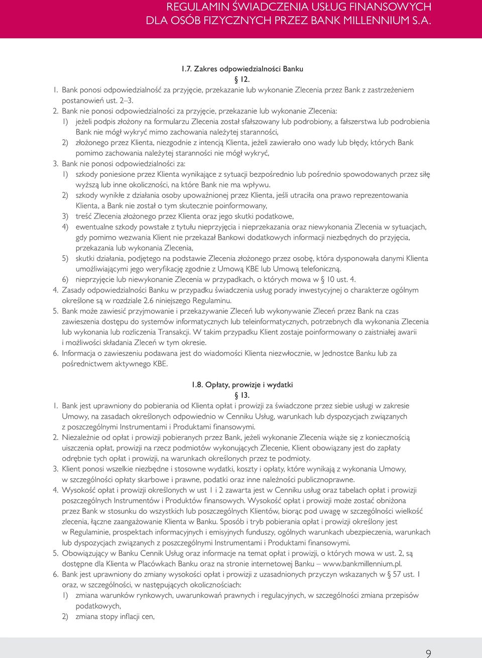 podrobienia Bank nie mógł wykryć mimo zachowania należytej staranności, 2) złożonego przez Klienta, niezgodnie z intencją Klienta, jeżeli zawierało ono wady lub błędy, których Bank pomimo zachowania