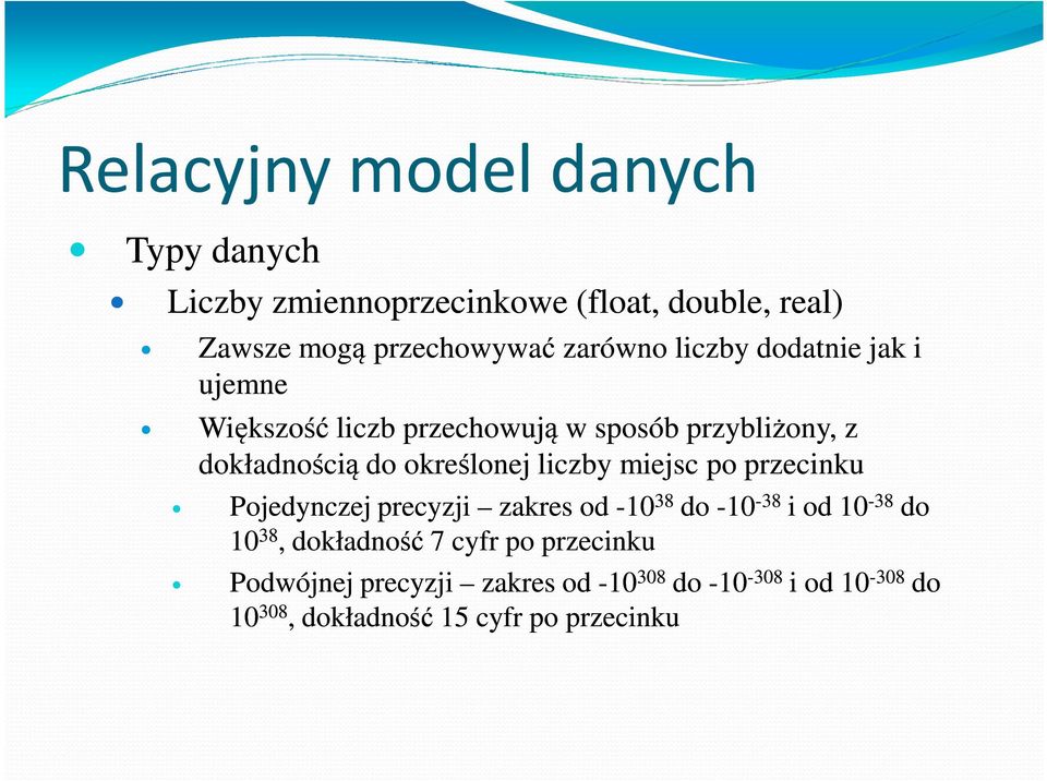 przecinku Pojedynczej precyzji zakres od -10 10 38, dokładność 7 cyfr po przecinku 10 38 do -10 38 do 10-38 38 i