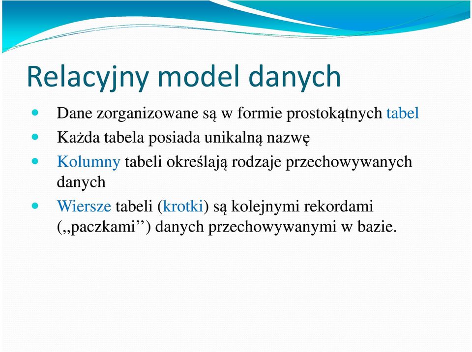 rodzaje przechowywanych danych Wiersze tabeli (krotki) są