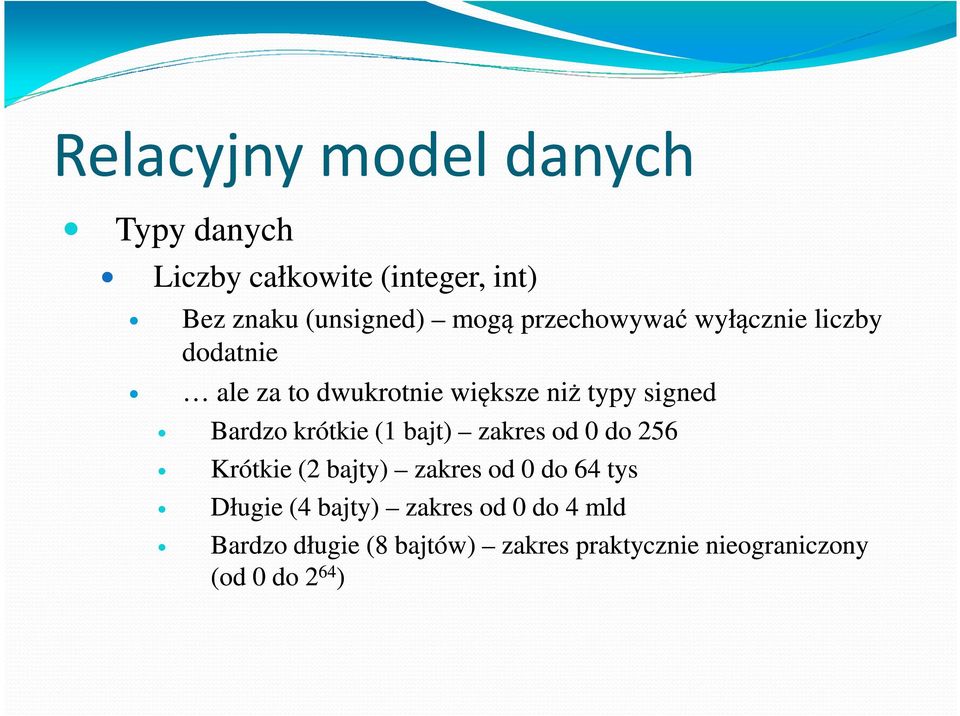 (1 bajt) zakres od 0 do 256 Krótkie (2 bajty) zakres od 0 do 64 tys Długie (4 bajty)