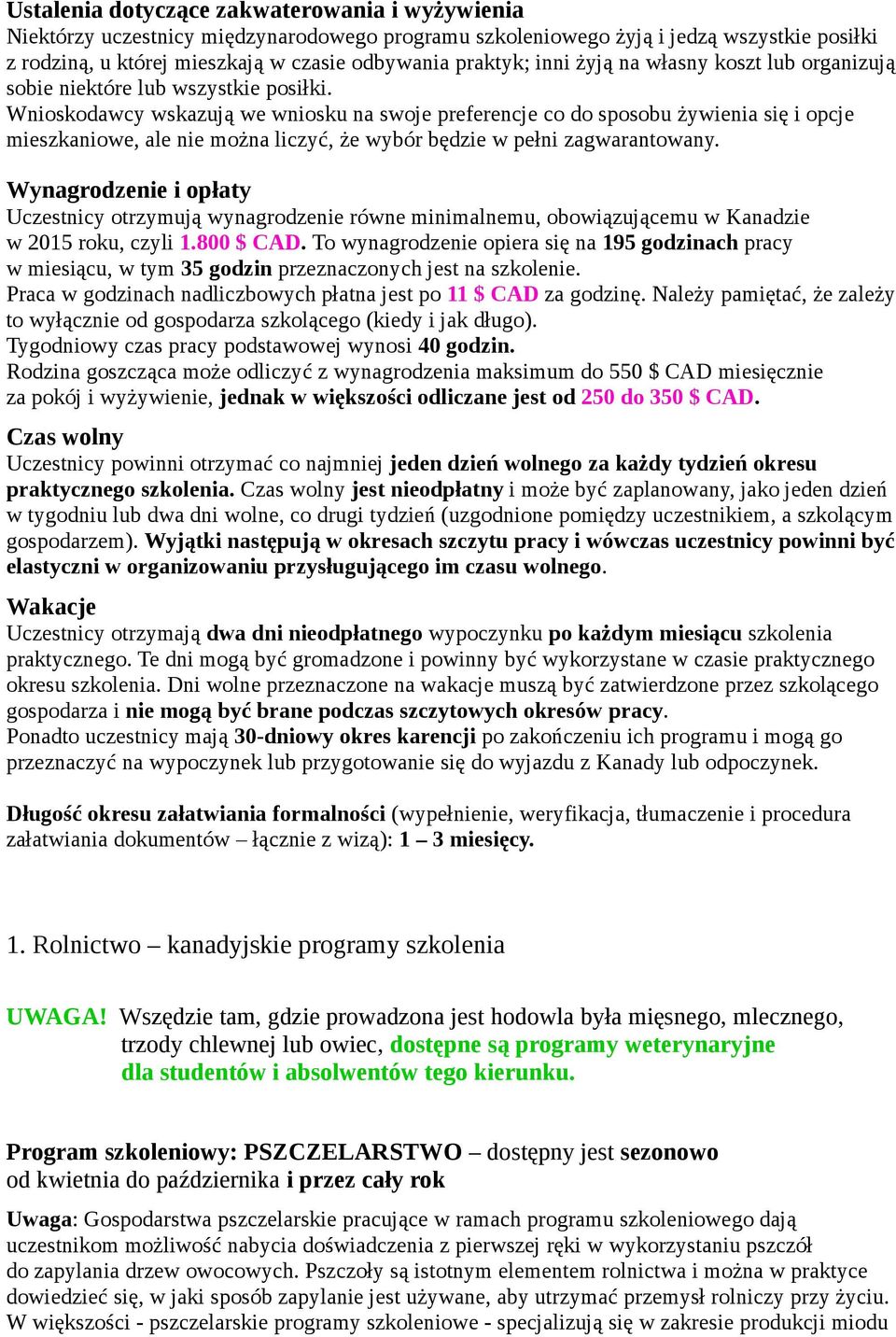 Wnioskodawcy wskazują we wniosku na swoje preferencje co do sposobu żywienia się i opcje mieszkaniowe, ale nie można liczyć, że wybór będzie w pełni zagwarantowany.