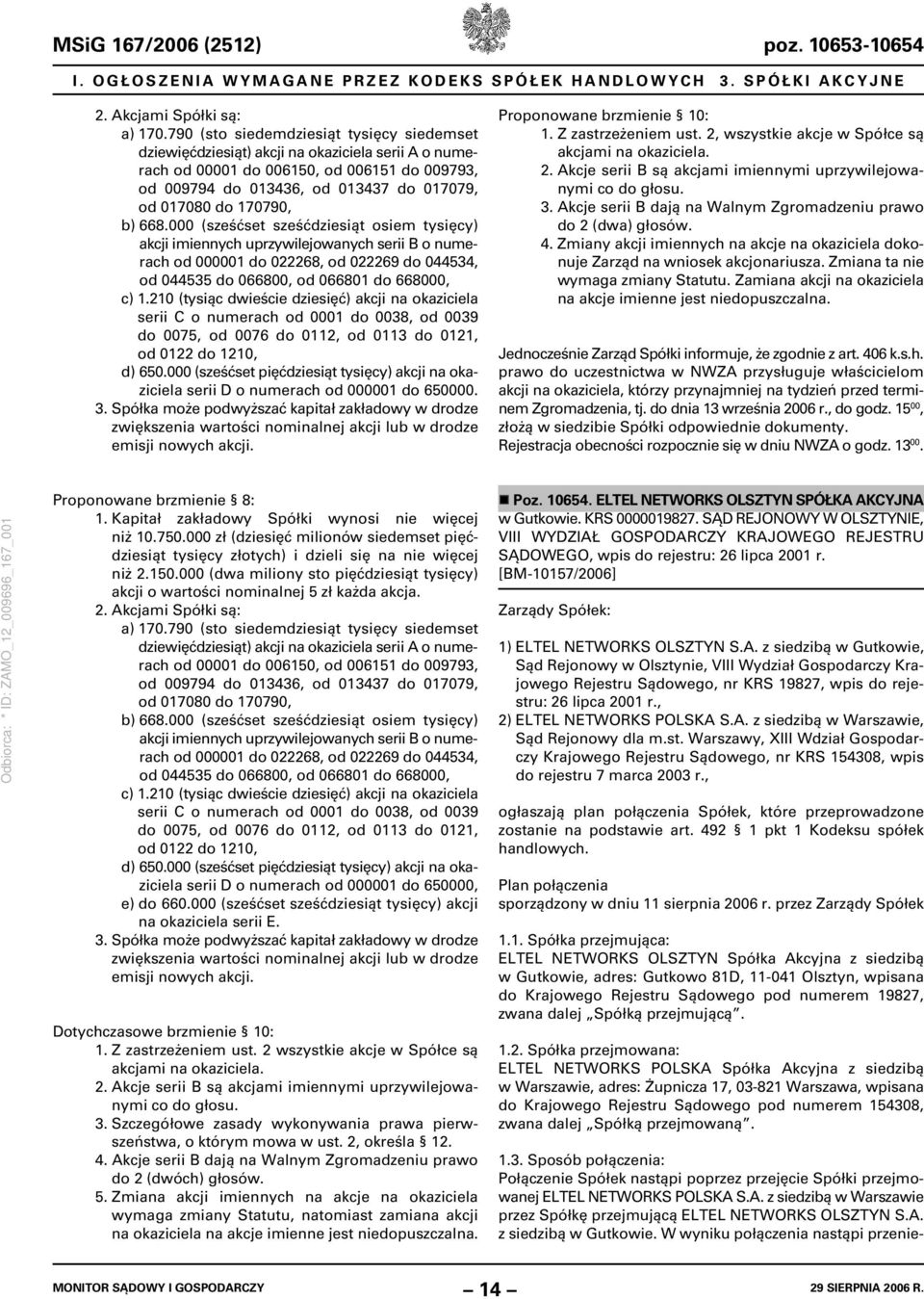 170790, b) 668.000 (sześćset sześćdziesiąt osiem tysięcy) akcji imiennych uprzywilejowanych serii B o numerach od 000001 do 022268, od 022269 do 044534, od 044535 do 066800, od 066801 do 668000, c) 1.
