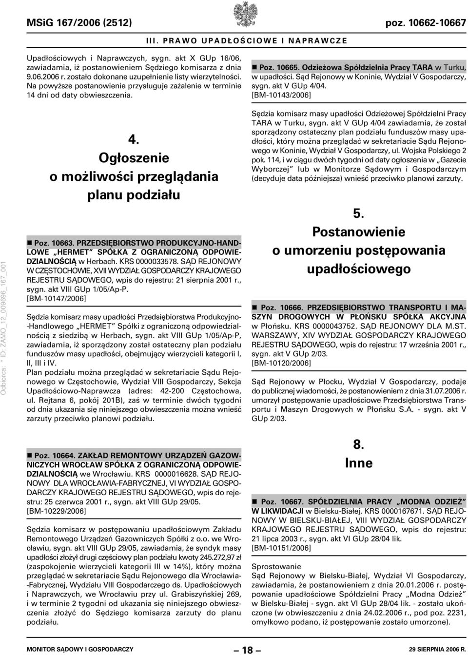 Odzieżowa Spółdzielnia Pracy TARA w Turku, w upadłości. Sąd Rejonowy w Koninie, Wydział V Gospodarczy, sygn. akt V GUp 4/04. [BM-10143/2006] 4. Ogłoszenie o możliwości przeglądania planu podziału Poz.