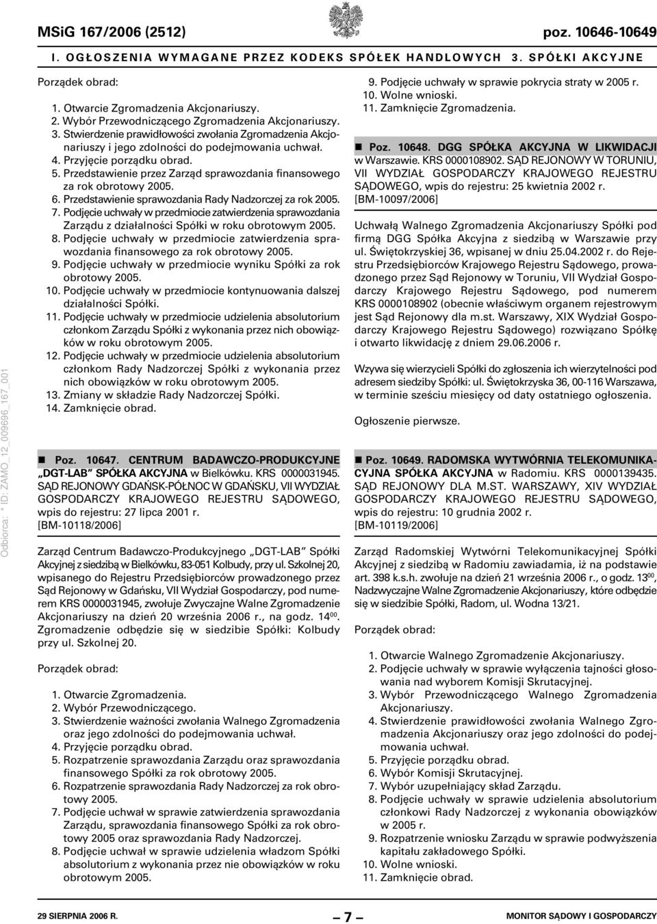 Przedstawienie przez Zarząd sprawozdania finansowego za rok obrotowy 2005. 6. Przedstawienie sprawozdania Rady Nadzorczej za rok 2005. 7.