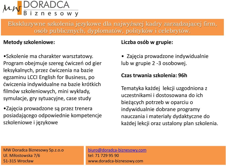 szkoleniowych, mini wykłady, symulacje, gry sytuacyjne, case study Zajęcia prowadzone są przez trenera posiadającego odpowiednie kompetencje szkoleniowe i językowe Liczba osób