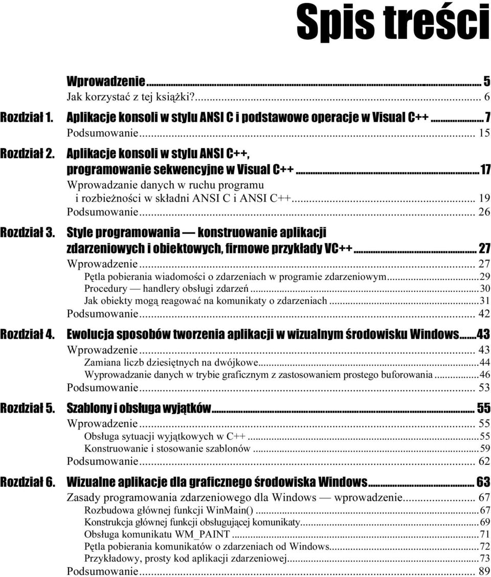 ..t...t...26 Style programowania konstruowanie aplikacji zdarzeniowych i obiektowych, firmowe przykłady VC++...n 27 Wprowadzenie...t...t...27 Pętla pobierania wiadomości o zdarzeniach w programie zdarzeniowym.