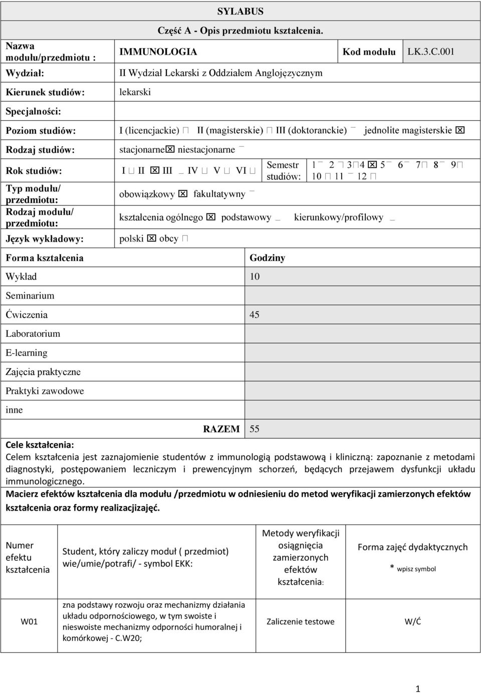 001 II Wydział Lekarski z Oddziałem Anglojęzycznym lekarski Specjalności: Poziom studiów: I (licencjackie) Rodzaj studiów: stacjonarne niestacjonarne Rok studiów: I II III IV V VI Typ modułu/
