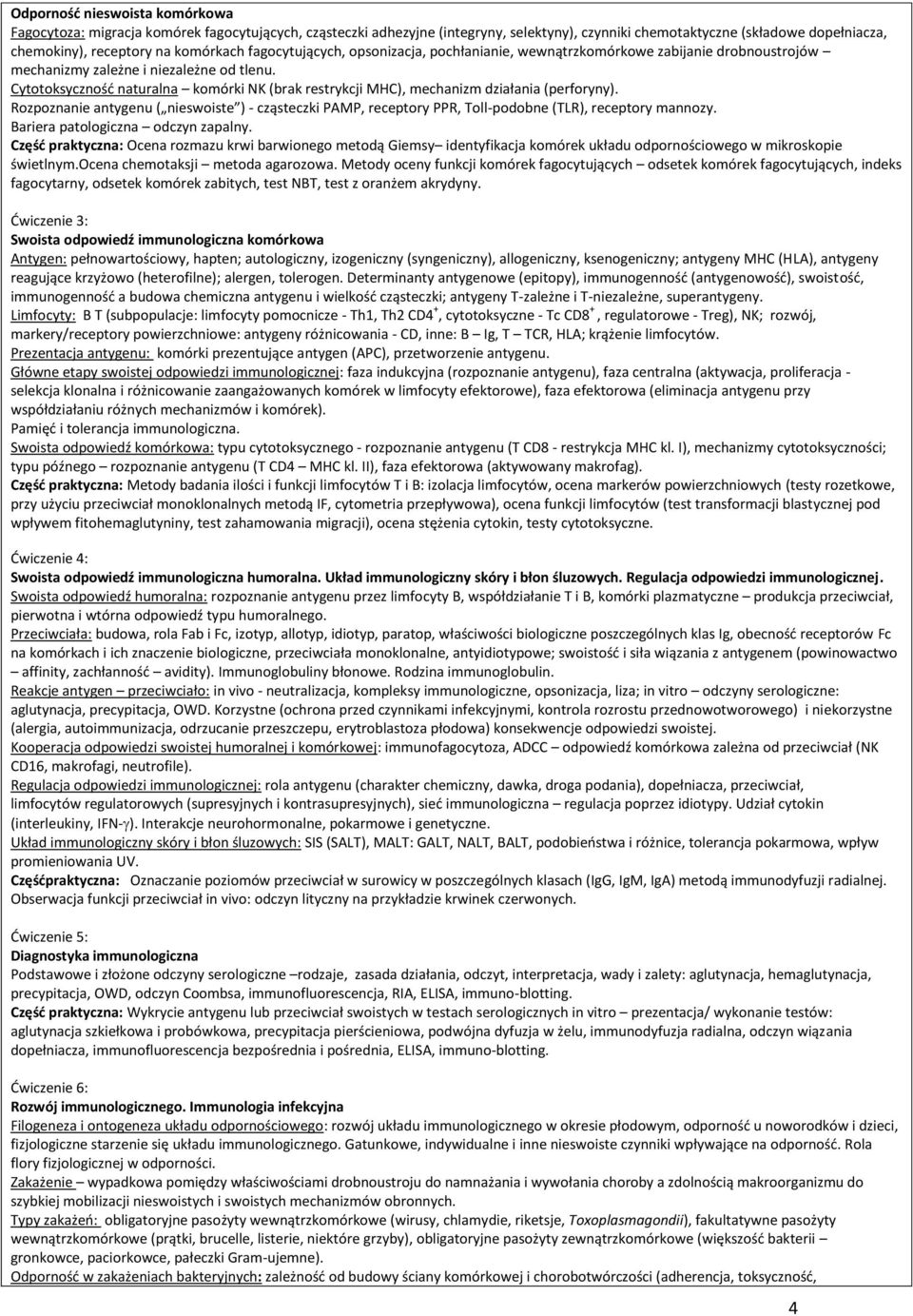 Cytotoksyczność naturalna komórki NK (brak restrykcji MHC), mechanizm działania (perforyny).