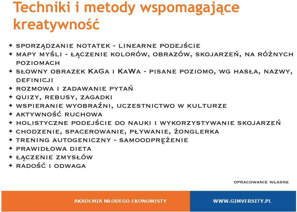 wspieranie wyobraźni, uczestnictwo w kulturze aktywność ruchowa holistyczne podejście do nauki i wykorzystywanie skojarzeń chodzenie,