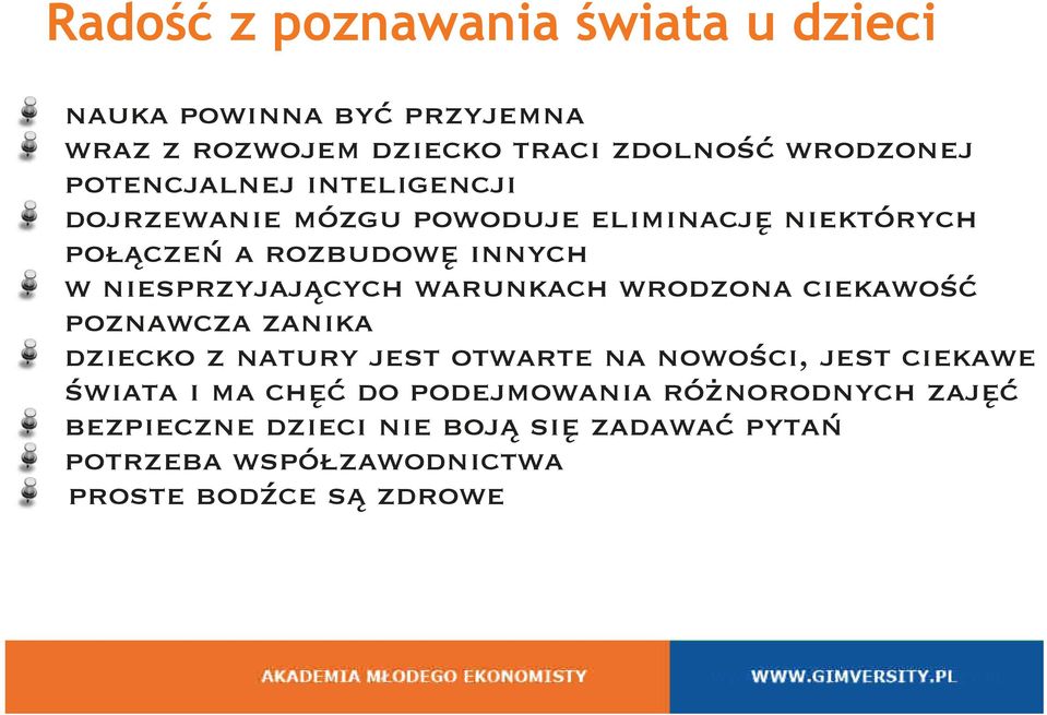 powoduje eliminację niektórych połączeń a rozbudowę innych w niesprzyjających warunkach wrodzona ciekawość poznawcza zanika dziecko