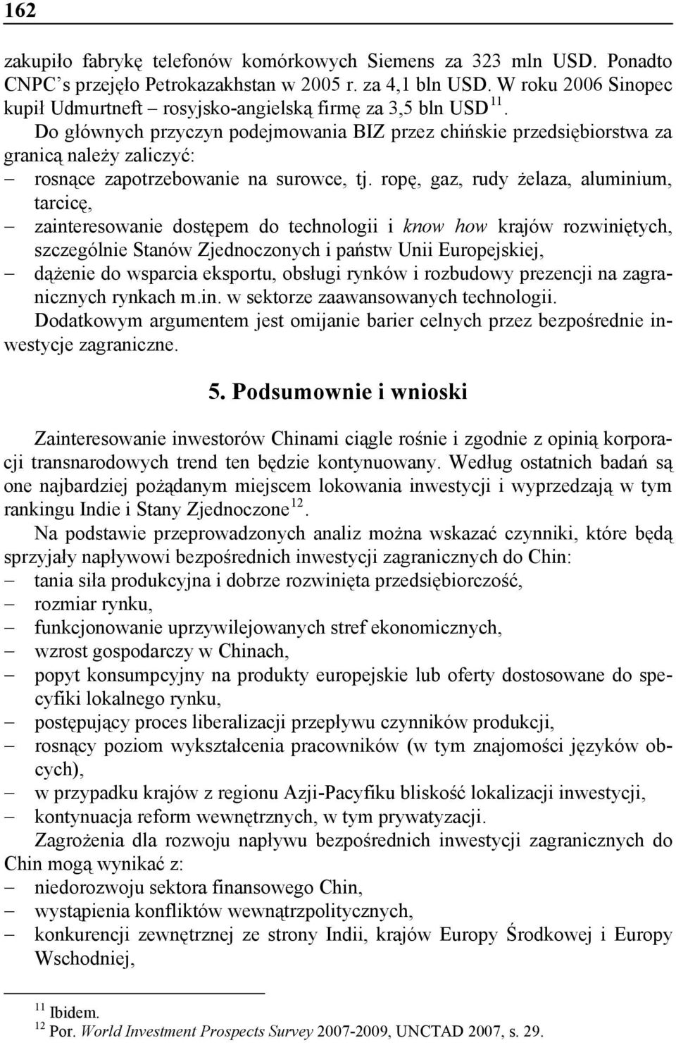 Do głównych przyczyn podejmowni BIZ przez chińskie przedsiębiorstw z grnicą nleży zliczyć: rosnące zpotrzebownie n surowce, tj.