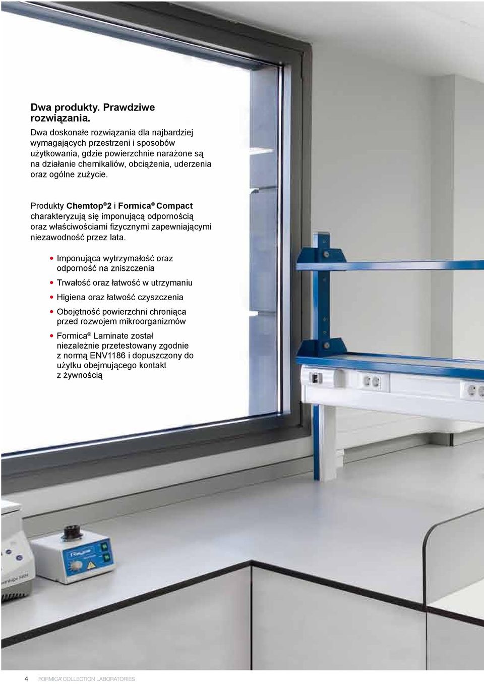 oraz ogólne zużycie. Produkty Chemtop 2 i Formica Compact charakteryzują się imponującą odpornością oraz właściwościami fizycznymi zapewniającymi niezawodność przez lata.