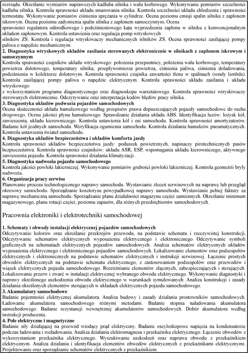 Ocena poziomu zadymienia spalin silnika z zapłonem samoczynnym. Ocena sprawności regulatora odśrodkowego i podciśnieniowego kąta wyprzedzenia zapłonu w silniku z konwencjonalnym układem zapłonowym.