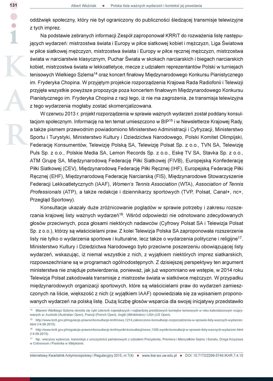 siatkowej mężczyzn, mistrzostwa świata i Europy w piłce ręcznej mężczyzn, mistrzostwa świata w narciarstwie klasycznym, Puchar Świata w skokach narciarskich i biegach narciarskich kobiet, mistrzostwa