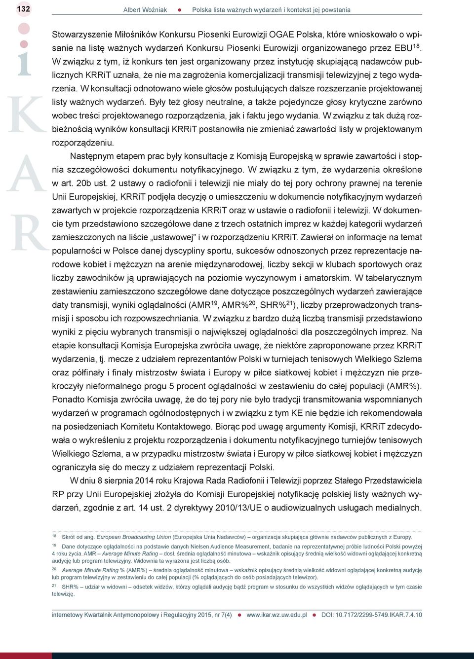 W związku z tym, iż konkurs ten jest organizowany przez instytucję skupiającą nadawców publicznych KRRiT uznała, że nie ma zagrożenia komercjalizacji transmisji telewizyjnej z tego wydarzenia.