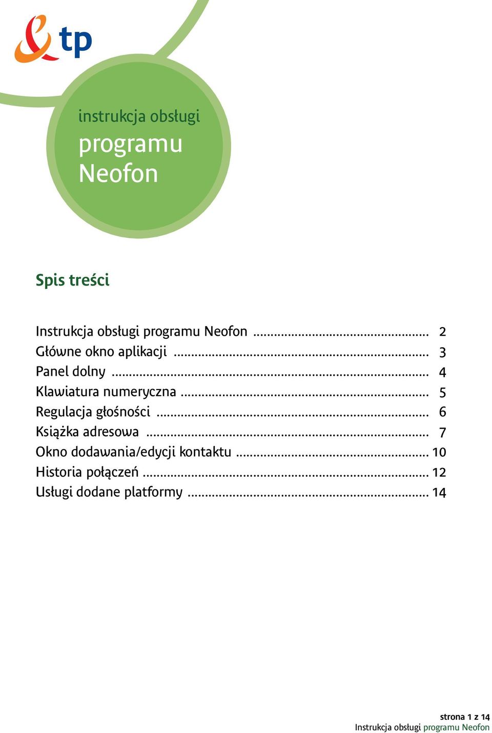 .. 5 Regulacja głośności... 6 Książka adresowa.