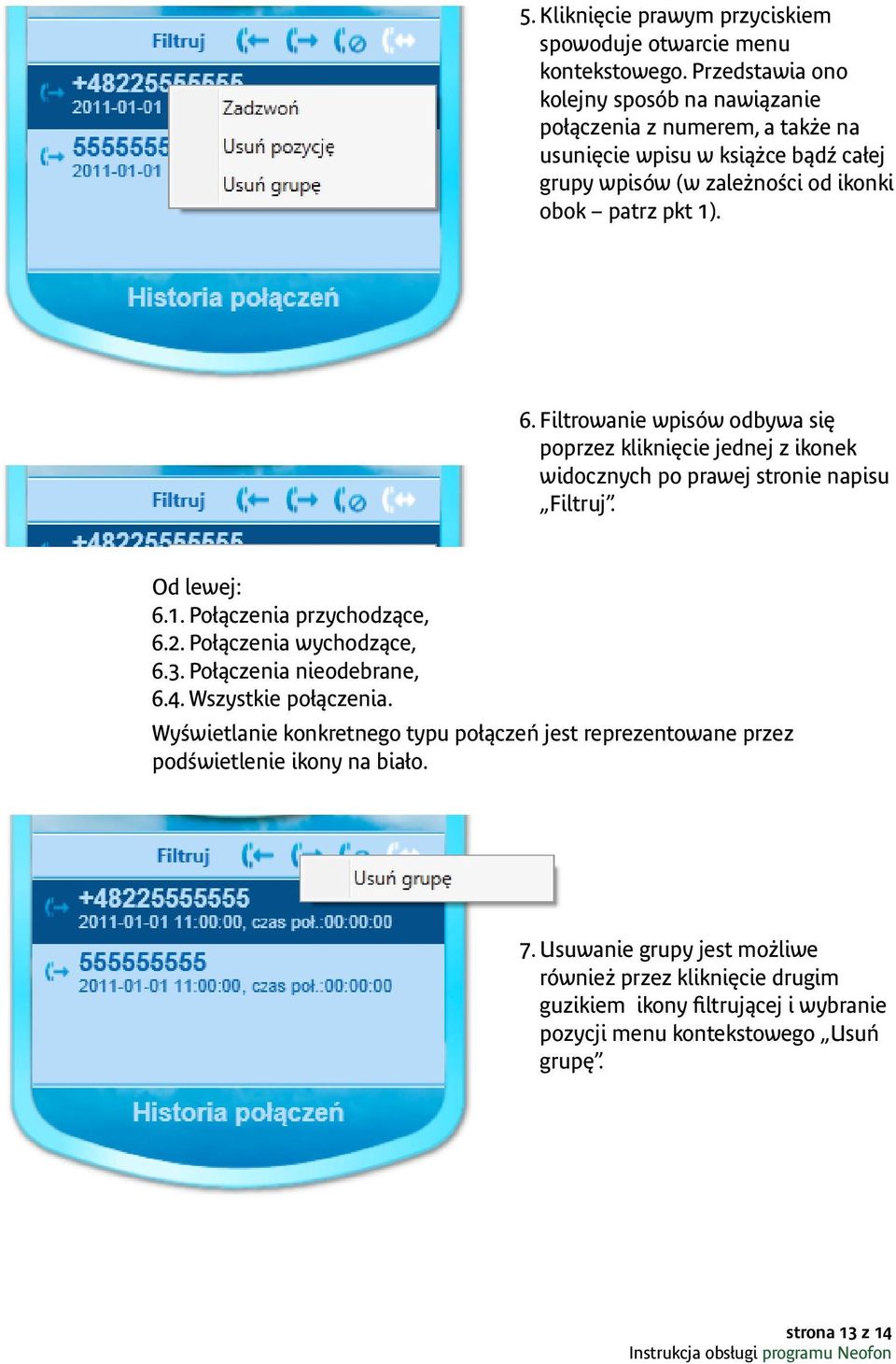 Filtrowanie wpisów odbywa się poprzez kliknięcie jednej z ikonek widocznych po prawej stronie napisu Filtruj. Od lewej: 6.1. Połączenia przychodzące, 6.2. Połączenia wychodzące, 6.3.