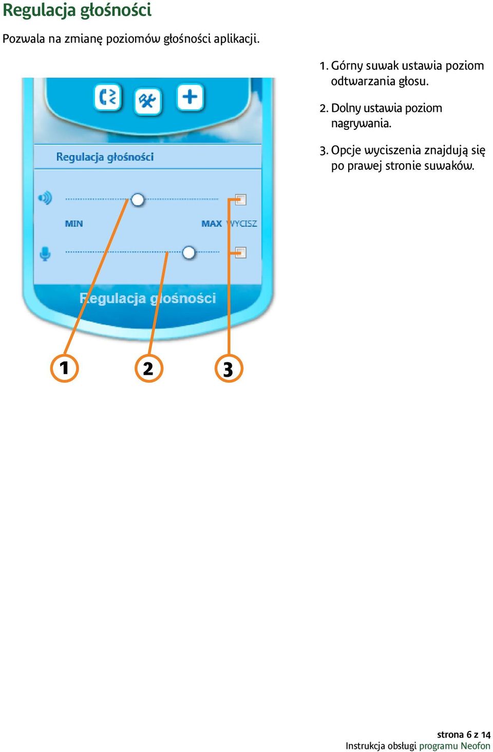 Górny suwak ustawia poziom odtwarzania głosu. 2.