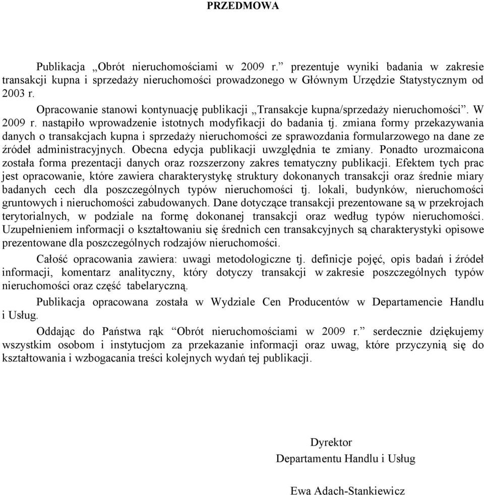 zmiana formy przekazywania danych o transakcjach kupna i sprzedaży nieruchomości ze sprawozdania formularzowego na dane ze źródeł administracyjnych. Obecna edycja publikacji uwzględnia te zmiany.