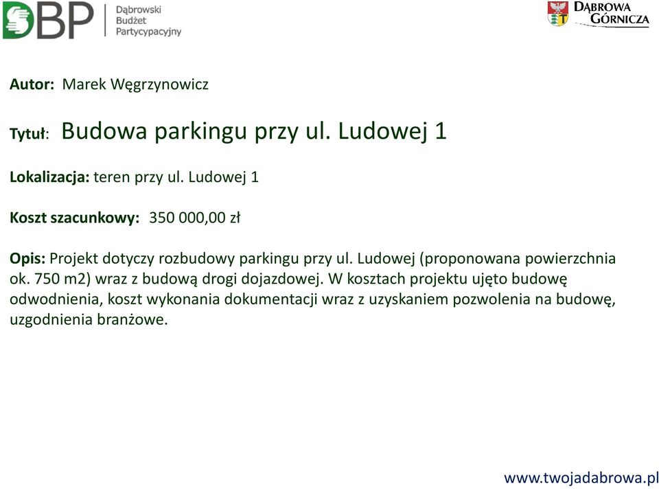 Ludowej (proponowana powierzchnia ok. 750 m2) wraz z budową drogi dojazdowej.