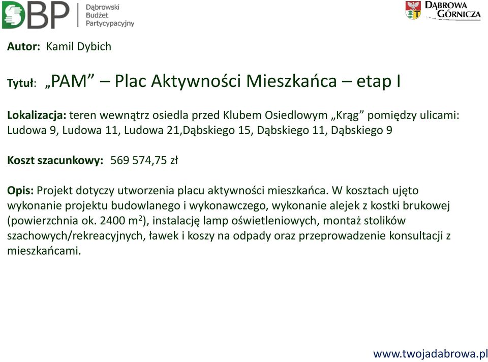 aktywności mieszkańca. W kosztach ujęto wykonanie projektu budowlanego i wykonawczego, wykonanie alejek z kostki brukowej (powierzchnia ok.