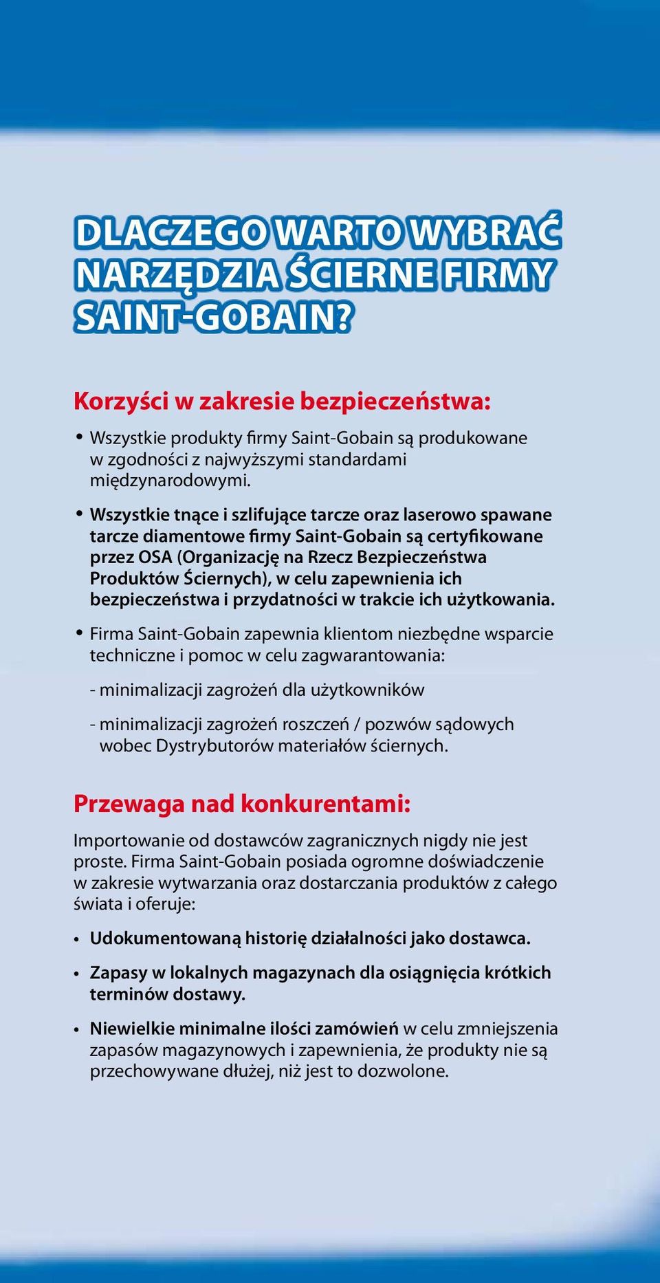 Wszystkie tnące i szlifujące tarcze oraz laserowo spawane tarcze diamentowe firmy Saint-Gobain są certyfikowane przez OSA (Organizację na Rzecz Bezpieczeństwa Produktów Ściernych), w celu zapewnienia