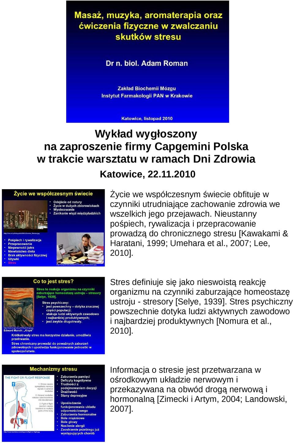 Nieustanny pośpiech, rywalizacja i przepracowanie prowadzą do chronicznego stresu [Kawakami & Haratani, 1999; Umehara et al., 2007; Lee, 2010].