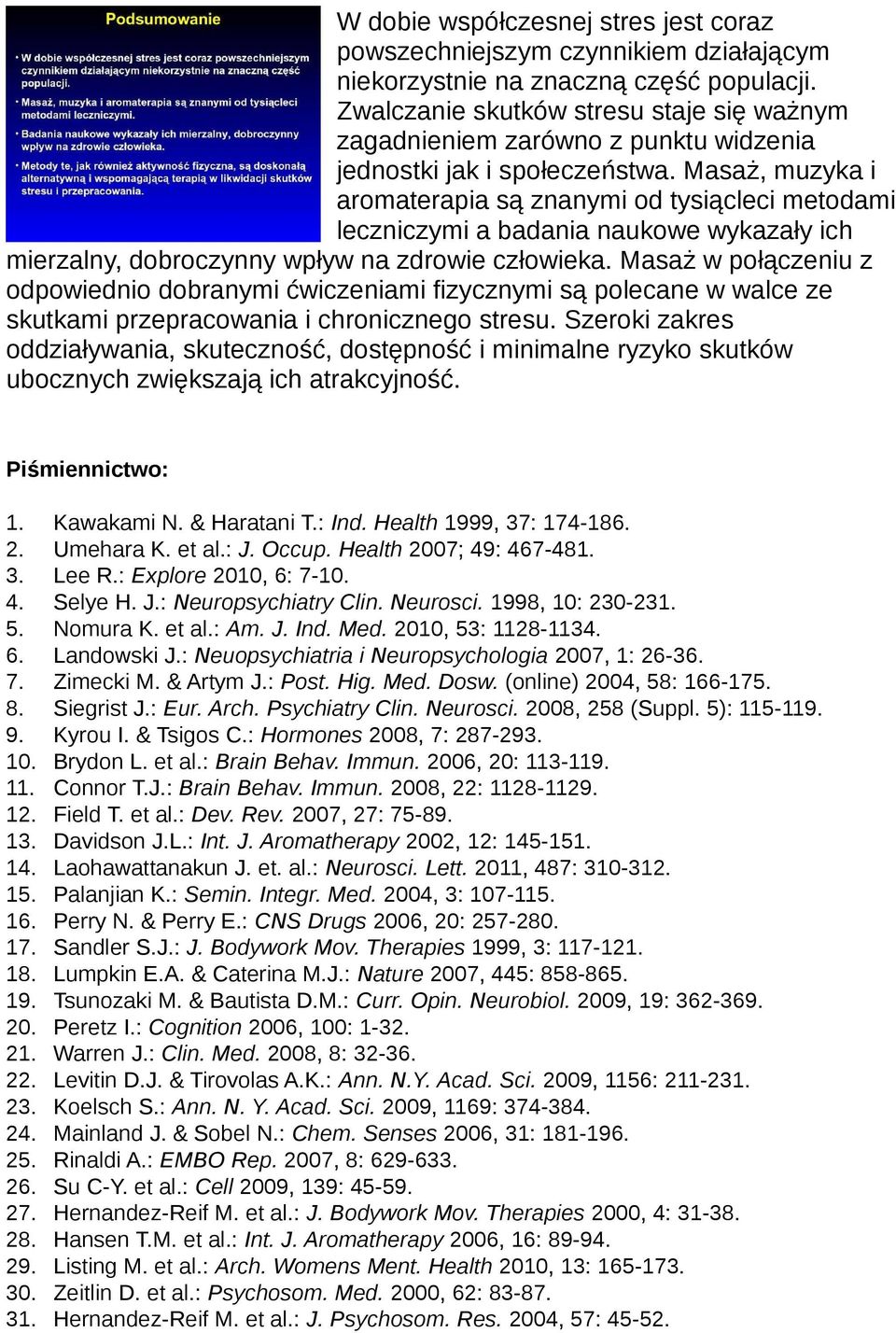 Masaż, muzyka i aromaterapia są znanymi od tysiącleci metodami leczniczymi a badania naukowe wykazały ich mierzalny, dobroczynny wpływ na zdrowie człowieka.