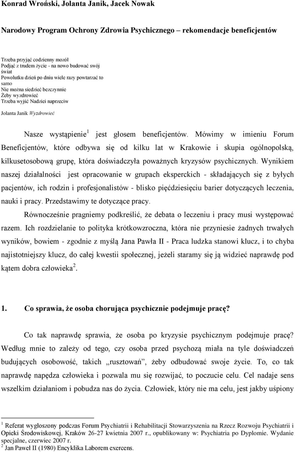beneficjentów. Mówimy w imieniu Forum Beneficjentów, które odbywa się od kilku lat w Krakowie i skupia ogólnopolską, kilkusetosobową grupę, która doświadczyła poważnych kryzysów psychicznych.